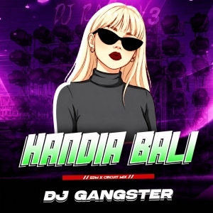 HANDIA BALI (EDM CIRCUIT MIX) DJ GANGSTER