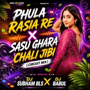 Phula Rasia Re X Sasu Ghara Chali Jibi (Circuit Mix) Dj Subham Bls X Dj Babul