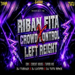 RIBAN FITA X CROWD CONTROL LEFT REIGHT (EDM X CIRCUIT HOUSE X TAPORI MIX) DJ TUSHAR