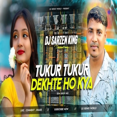TUKUR TUKUR DEKHTE HO KYA (EDM DROP MIX) DJ SARZEN X DJ RAJESH BENAGORIA