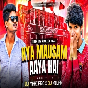 Kya Mausam Aaya Hai (Hindi Edm  Dulduli Baja) Dj Mahi Official xDj Milan