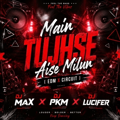 Main Tujhse Aise Milun (Edm X Circuit Remix) Dj Max Bbsr Nd Dj Pkm Bls Nd Dj Lucifer Bls