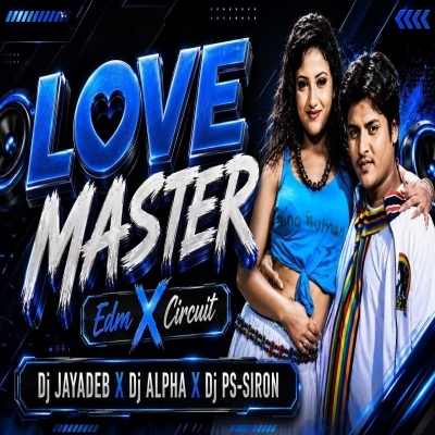 LOVE MASTER(EDM CIRCUIT MIX)DJ ALPHA X DJ PS SIRON