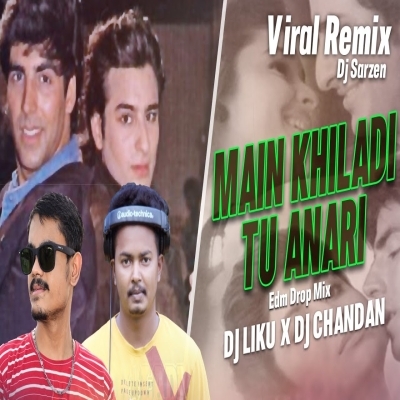 Main Khiladi Tu Anari (Edm Trance Drop Mix) Dj Liku Official X Dj Chandan Remix