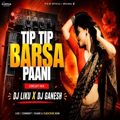 Tip Tip Barsa Pani (Tribal House Mix) Dj Liku X Dj Ganesh