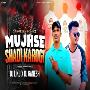 Mujhse Sadhi Karogi (Hindi Tribal Remix) Dj Liku X Dj Ganesh