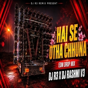 HAI SE OTHA CHHUNA (EDM DROP) DJ R3 X DJ RASMI V3
