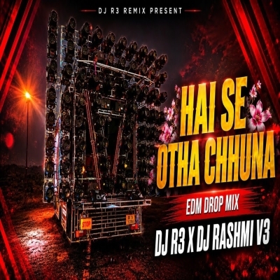 HAI SE OTHA CHHUNA (EDM DROP) DJ R3 X DJ RASMI V3