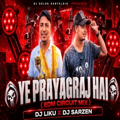 Prayagraj Hai (Edm Circuit Mix) Dj Liku X Dj Sarzen