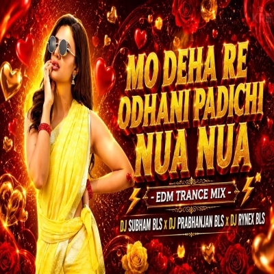 MO DEHA RE ODHANI PADICHI NUA NUA (EDM TRANCE MIX) DJ SUBHAM BLS x DJ PRABHANJAN BLS x DJ RYNEX