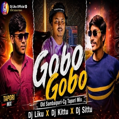Gobo Gobo 2.0 (Old Sambalpuri Cg Tapori Mix) Dj Liku X Dj Kittu X Dj Sittu