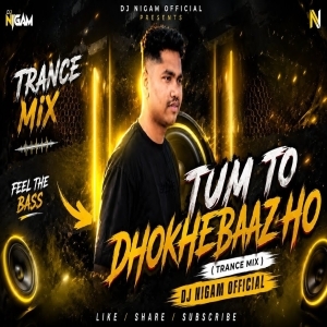 TUM TO DHOKHEBAAZ HO (TRANCE MIX) DJ NIGAM OFFICIAL FT DJ ROCKY