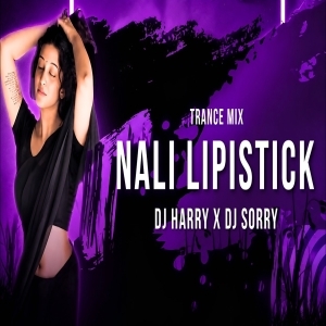NALI LIPISTICK (TRANCE MIX) DJ HARRY X DJ SORRY X DJ ROCKY