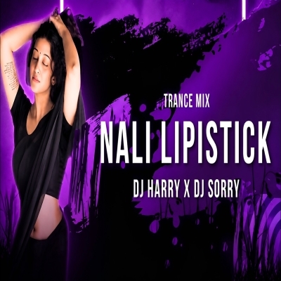 NALI LIPISTICK (TRANCE MIX) DJ HARRY X DJ SORRY X DJ ROCKY