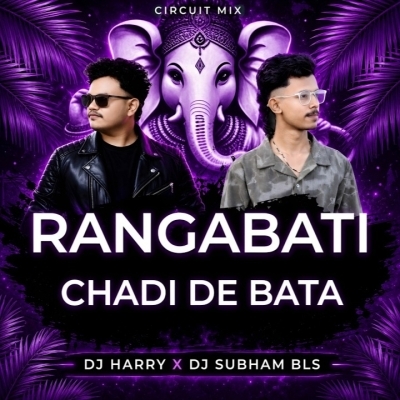 RANGABATI CHADI DE BATA (CIRCUIT MIX) DJ HARRY X DJ SUBHAM