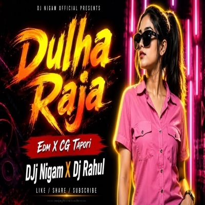Dulha Raja(Edm X CG Tapori)Dj Nigam X Dj Rahul Ft Dj Liku