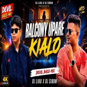 Balcony Upare Kialo (Sambalpuri Devil Bass Mix) Dj Liku X Dj Sibun