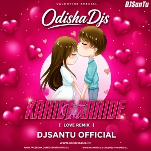 Kahide Tu Kahide(Edm Remix)Dj Santu Ft. Dj Liku