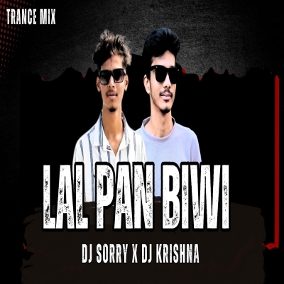 Lal Pan Biwi (Trance Mix) Dj Sorry X Dj Krishna