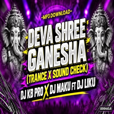 DEVA SHREE GANESHA (TRANCE X SOUND CHECK) DJ KB PRO X DJ MAKU FT DJ LIKU