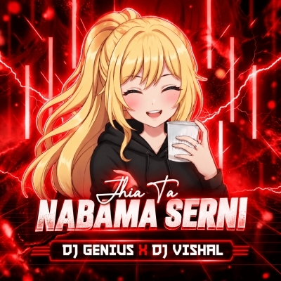 Nabama Serni Jhia Ta (Edm X Trance Mix) Dj Genius X Dj Vishal X DJ Papu